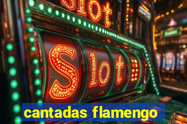 cantadas flamengo